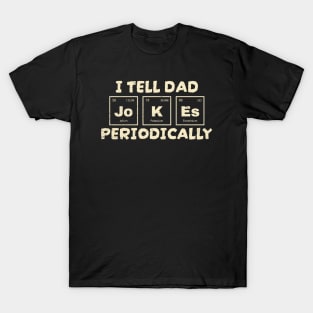 I Tell Dad Jokes - Periodically T-Shirt